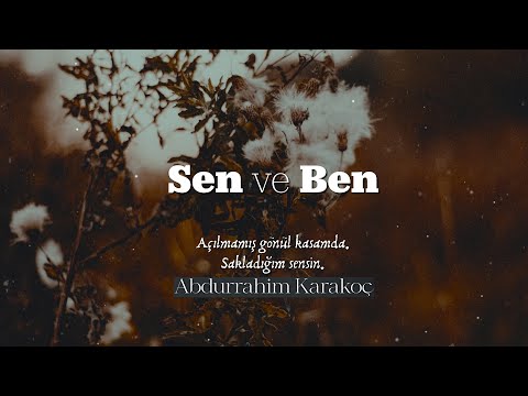 Abdurrahim Karakoç  | Sen ve Ben