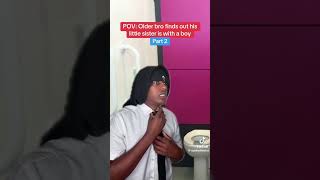 POV: Older bro finds out his little sister is with a boy
