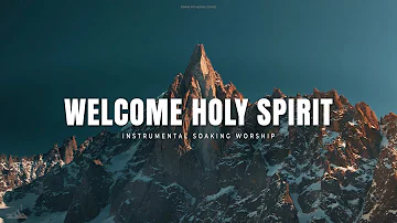 WELCOME HOLY SPIRIT // INSTRUMENTAL SOAKING WORSHIP // SOAKING WORSHIP MUSIC