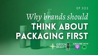 EP323. Beauty brands think about packaging last. Heres why thats a problem.