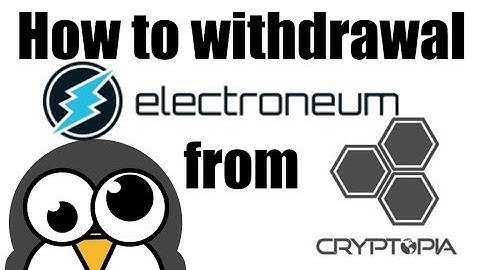 How to Withdraw Electroneum from Cryptopia