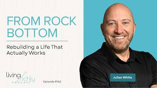 EP142: From Rock Bottom to Rebuilding a Life That Actually Works
