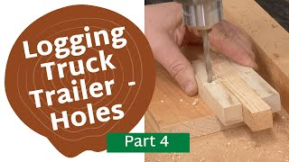 Wooden Model Logging Truck Trailer | Part 4: Drilling Axle Holes