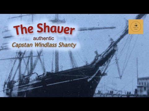 The Shaver - Capstan Windlass Shanty