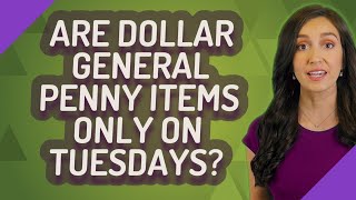 Are Dollar General penny items only on Tuesdays?
