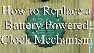 How to Replace a Battery Powered Clock Mechanism in 10 Minutes or Less!