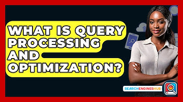What Is Query Processing And Optimization? - SearchEnginesHub.com