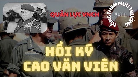 FULL | HỒI KÝ TƯỚNG CAO VĂN VIÊN TỔNG THAM MƯU TRƯỞNG QUÂN LỰC CỘNG HÒA