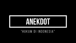 Anekdot'HUKUM DI INDONESIA'