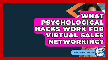 What Psychological Hacks Work For Virtual Sales Networking? - Sales Pro Blueprint