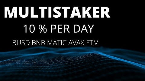MULTISTAKER UPDATE | 10% DAILY ROI | FTM | AVAX | BNB | BUSD | MATIC | GREAT DAPP