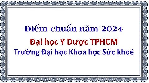 Điểm chuẩn 2024 Đại học Y Dược TPHCM - Trường Đại học Khoa học Sức khoẻ