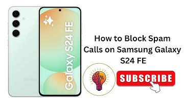 How to Block Spam Calls on Samsung Galaxy S24 FE