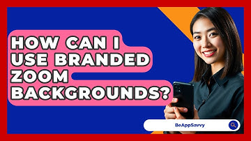 How Can I Use Branded Zoom Backgrounds? - Be App Savvy