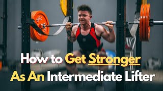 How to Get Stronger As an Intermediate Lifter