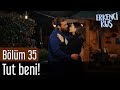 Erkenci Kuş 35. Bölüm - Tut Beni!