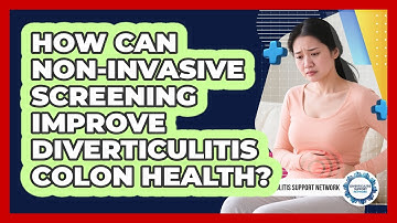 How Can Non-invasive Screening Improve Diverticulitis Colon Health? - Diverticulitis Support Network