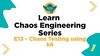 Learn Chaos Engineering Series - E13 - Chaos Testing using k6