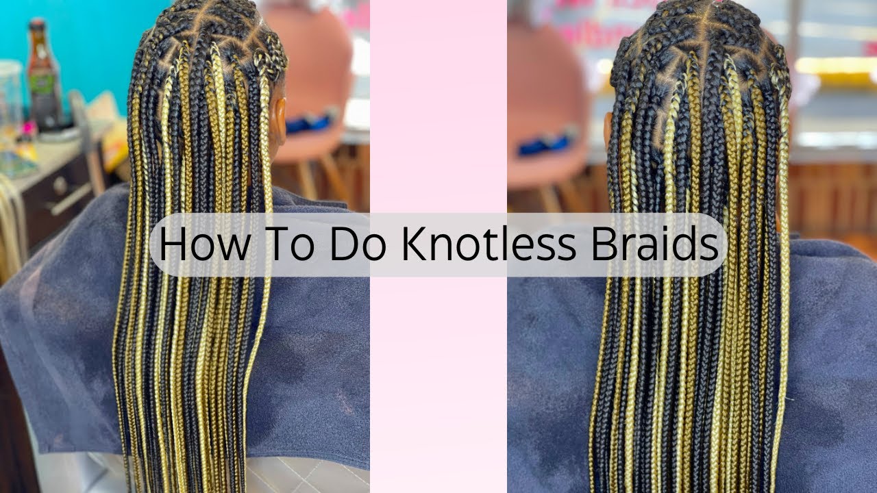 HOW TO DO KNOTLESS BRAIDS (TUTORIAL) EVERYTHING YOU NEED TO KNOW ...