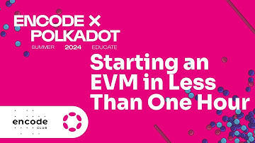 Encode x Polkadot Summer Educate 2024 - Starting an EVM Parachain in Less Than One Hour