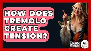 How Does Tremolo Create Tension? - Classical Serenade