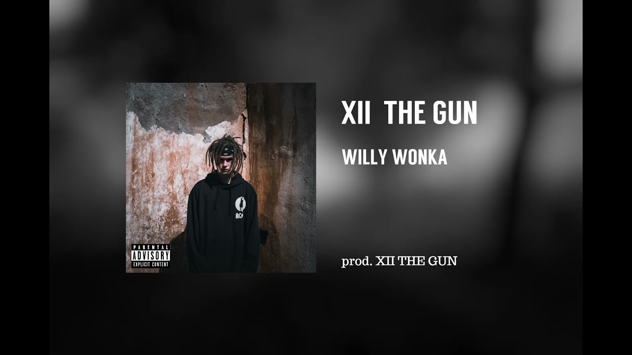 Watch XII THE GUN - WILLY WONKA (Audio) on YouTube Watch XII THE GUN - WILLY WONKA (Audio) on YouTube