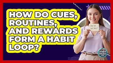 How Do Cues, Routines, And Rewards Form A Habit Loop?