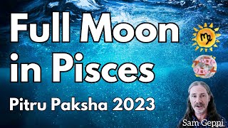Full Moon in Pisces Uttara Bhadra September 29  Pitru Paksha Honor your departed ancestors