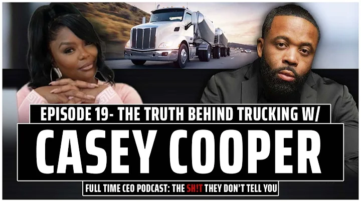 The Truth Behind Trucking w/ Casey Cooper - Full T...