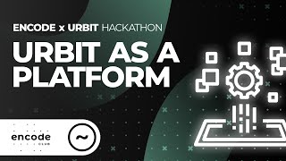 Encode x Urbit Hackathon: Urbit as a Platform