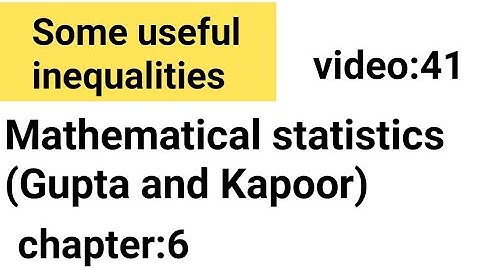 some useful inequalities/Chapter:6/ Mathematical statistics (Gupta and Kapoor)/ISS Study.