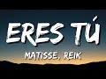 Matisse, Reik - Eres Tú (Letra\Lyrics)