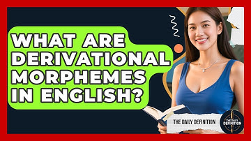 What Are Derivational Morphemes In English? - The Daily Definition