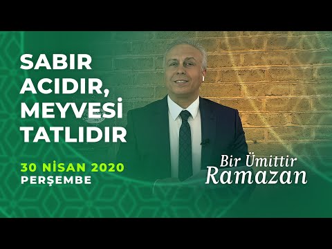 BİR ÜMİTTİR RAMAZAN 30 NİSAN 2020 PERŞEMBE | ASIM YILDIRIM | SABIR ACIDIR MEYVESİ TATLIDIR