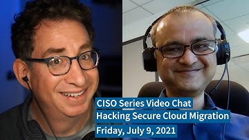 PREVIEW [7-9-21] "Hacking Secure Cloud Migration" - CISO Series Video Chat