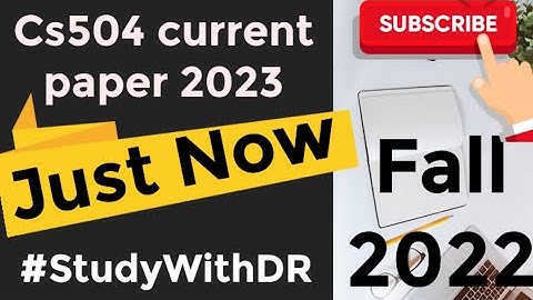 Cs504 current paper 2023 || Fall 2022 || Final term