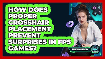 How Does Proper Crosshair Placement Prevent Surprises In FPS Games? - Pro Gaming Network