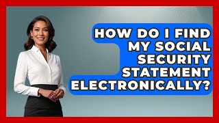 How Do I Find My Social Security Statement Electronically - Get Retirement Help
