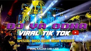 DJ TERBARU YA ODNA VIRAL TIK TOK SPESIAL BASS NGUK NGUK NYEDOT HOREG