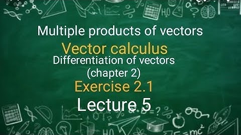 Vector calculus Ex 2.1 (Lecture 5) Ba/ Bsc 2nd sem