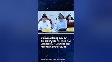 Điểm mới trong bầu cử đại biểu Quốc hội khóa XVI và đại biểu HĐND các cấp, nhiệm kỳ 2026 - 2031