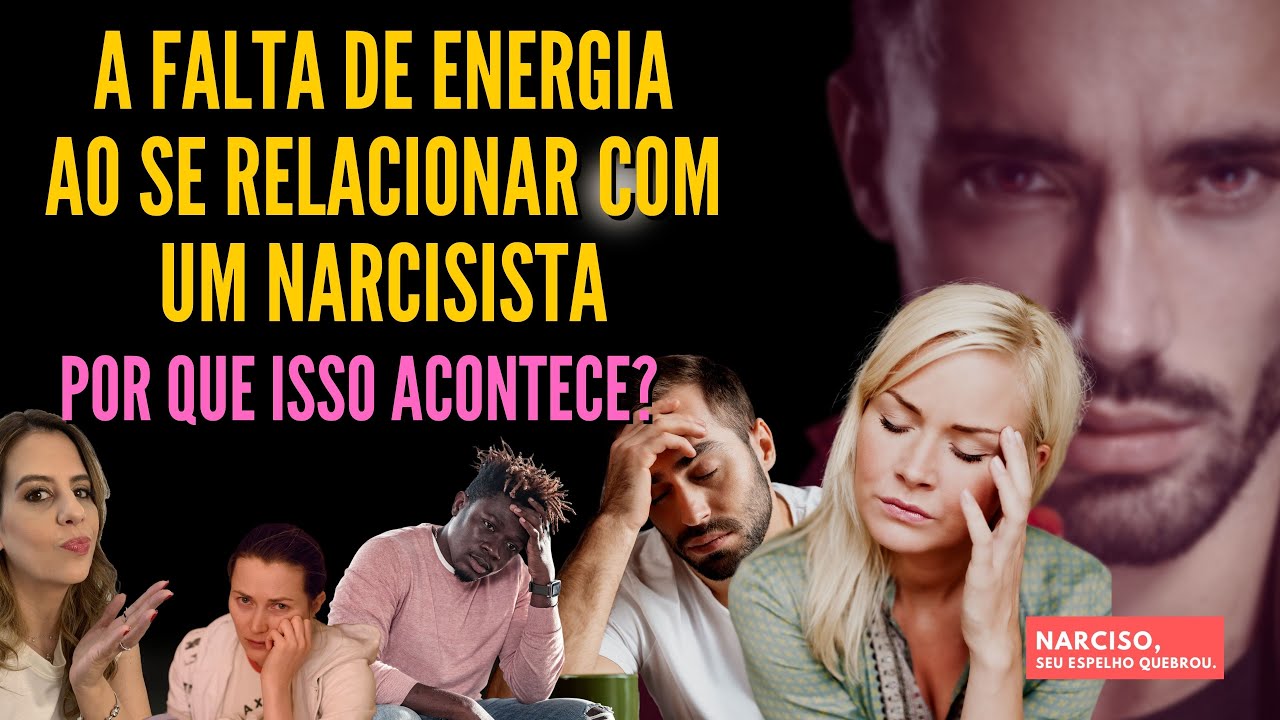 A falta de ENERGIA ao se relacionar com um narcisista: Por que isso acontece?