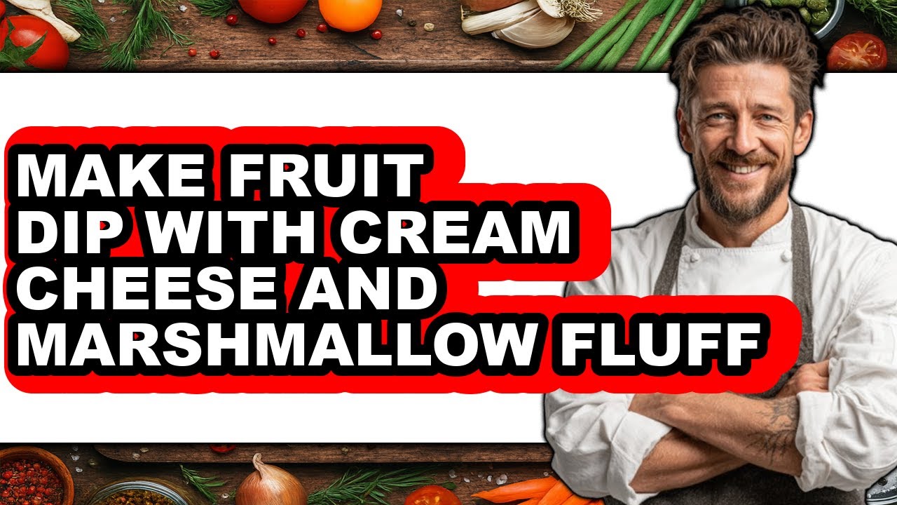 How to Make Fruit Dip with Cream Cheese and Marshmallow Fluff - Easy Guide