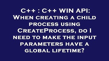 C++ : C++ WIN API: When creating a child process using CreateProcess, do I need to make the input pa