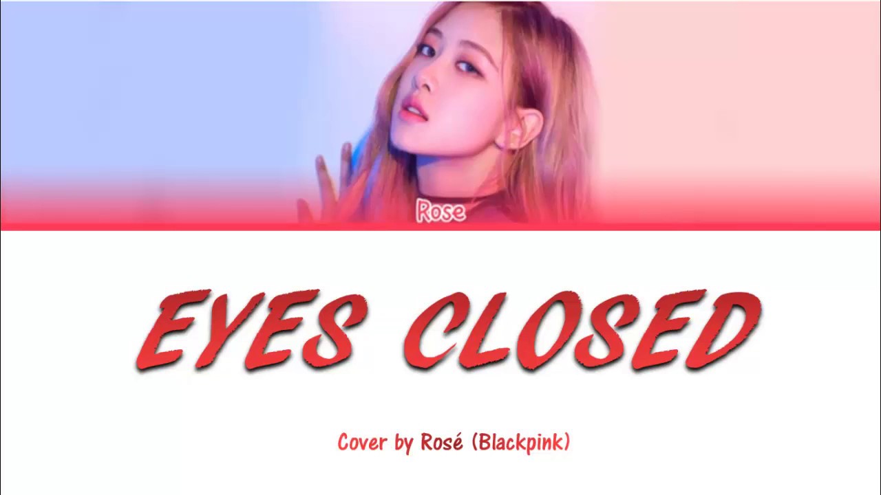 Close are песня. Rose Eyes closed. BLACKPINK И Холзи. Холзи и Розе кавер. Песня Eye Rose.