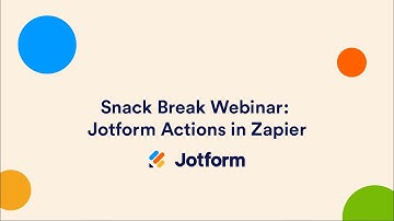 Snack Break Webinar: Jotform Actions in Zapier