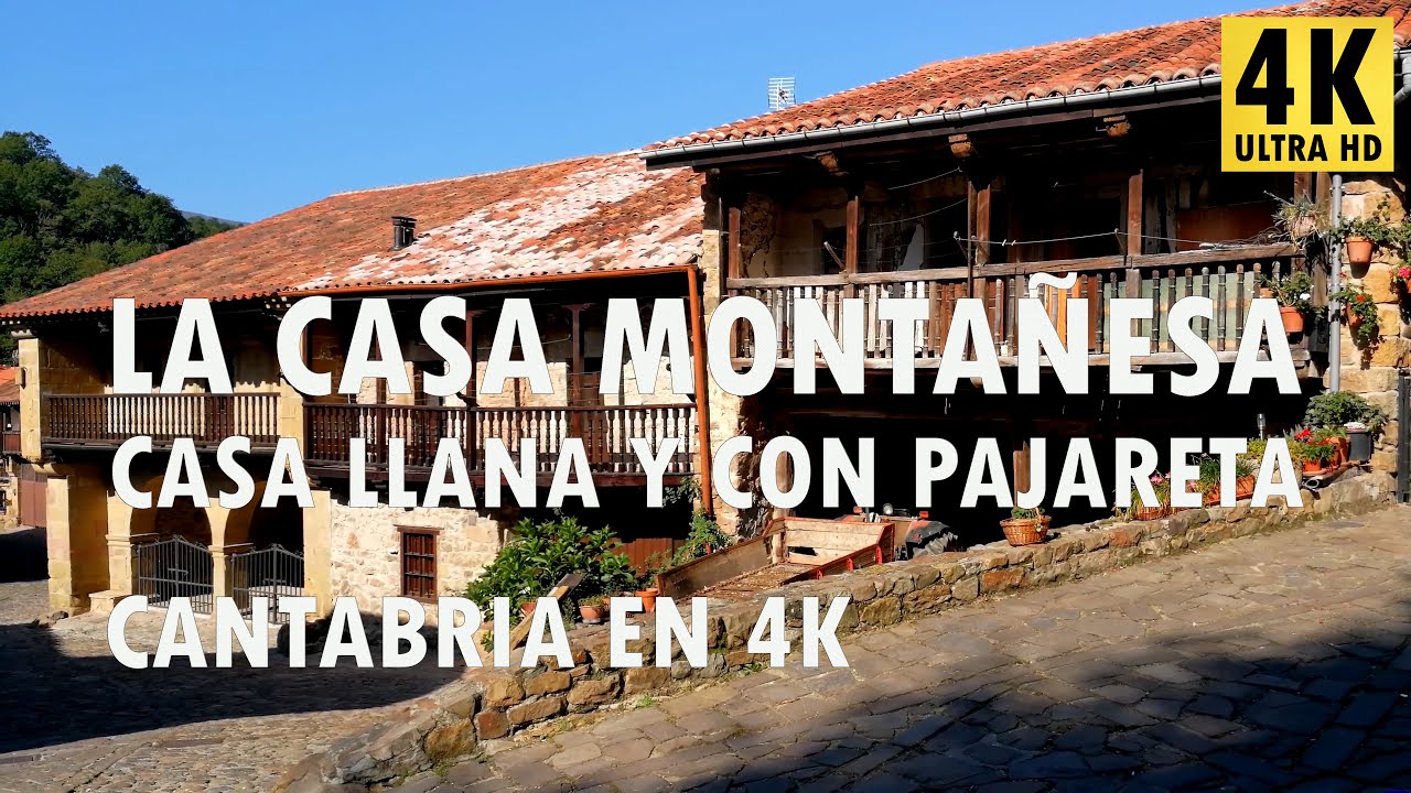La Casa Montañesa - Casa llana y casa con pajareta - Cantabria en 4K