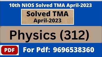 12th Physics (312) Solve NIOS TMA 2022-23 II Nios solved assignment II nios april 2023 tma.