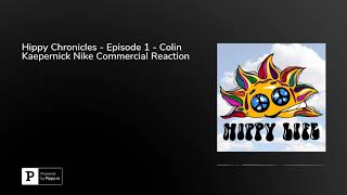 Colin Kaepernick Nike Commercial Reaction - The Hippy Chronicles Podcast