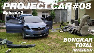 EPISODE 3 // BONGKAR TOTAL INTERIOR // Project Car#08 VIOS G 2007